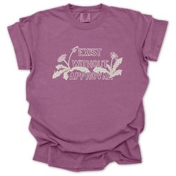 Exist Without Approval T Shirt Gift For Gardener