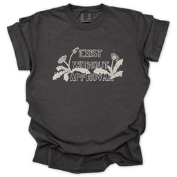 Exist Without Approval T Shirt Gift For Gardener