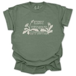 Exist Without Approval T Shirt Gift For Gardener