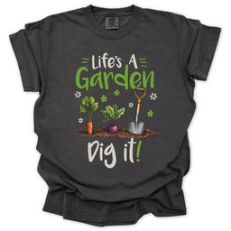 Lifes A Garden Dig IT T Shirt Gift For Gardener