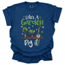 Lifes A Garden Dig IT T Shirt Gift For Gardener
