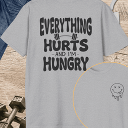 Everything Hurts And Im Hungry T Shirt Gift For Fitness Lover