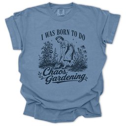Born For Chaos Gardening T Shirt Gift For Gardener