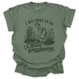 Born For Chaos Gardening T Shirt Gift For Gardener