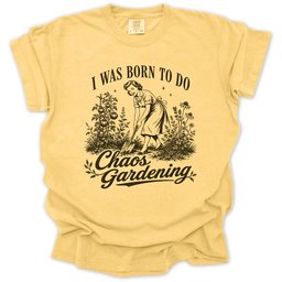 Born For Chaos Gardening T Shirt Gift For Gardener