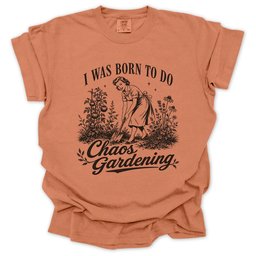 Born For Chaos Gardening T Shirt Gift For Gardener