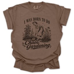 Born For Chaos Gardening T Shirt Gift For Gardener