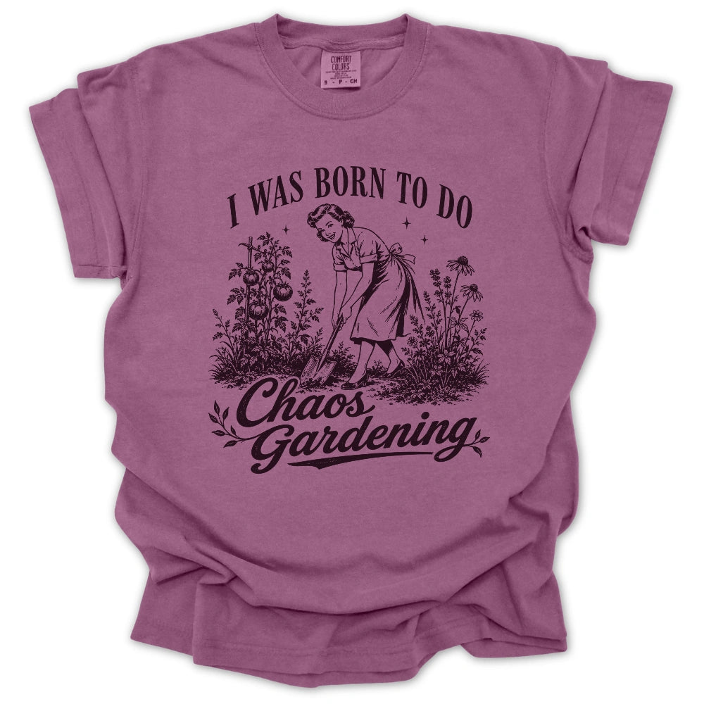 Born For Chaos Gardening T Shirt Gift For Gardener