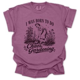 Born For Chaos Gardening T Shirt Gift For Gardener
