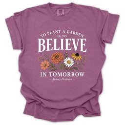 Believe In Tomorrow Garden T Shirt Gift For Gardener