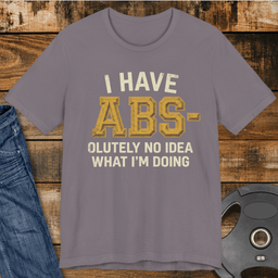 I Have Abs Olutely No Idea T Shirt Gift For Fitness Lover
