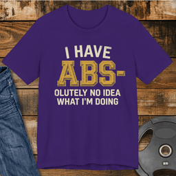 I Have Abs Olutely No Idea T Shirt Gift For Fitness Lover