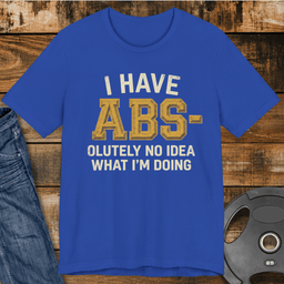 I Have Abs Olutely No Idea T Shirt Gift For Fitness Lover