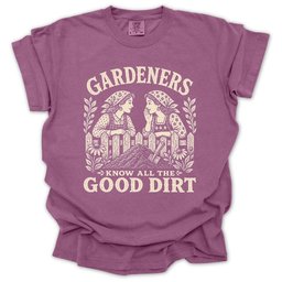 Gardeners Know All The Good Dirt T Shirt Gift For Gardener