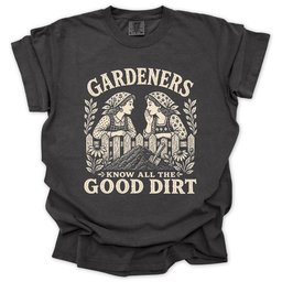 Gardeners Know All The Good Dirt T Shirt Gift For Gardener