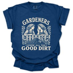 Gardeners Know All The Good Dirt T Shirt Gift For Gardener