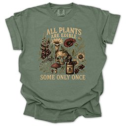 All Plants Are Edible Some Only Once T Shirt Gift For Gardener