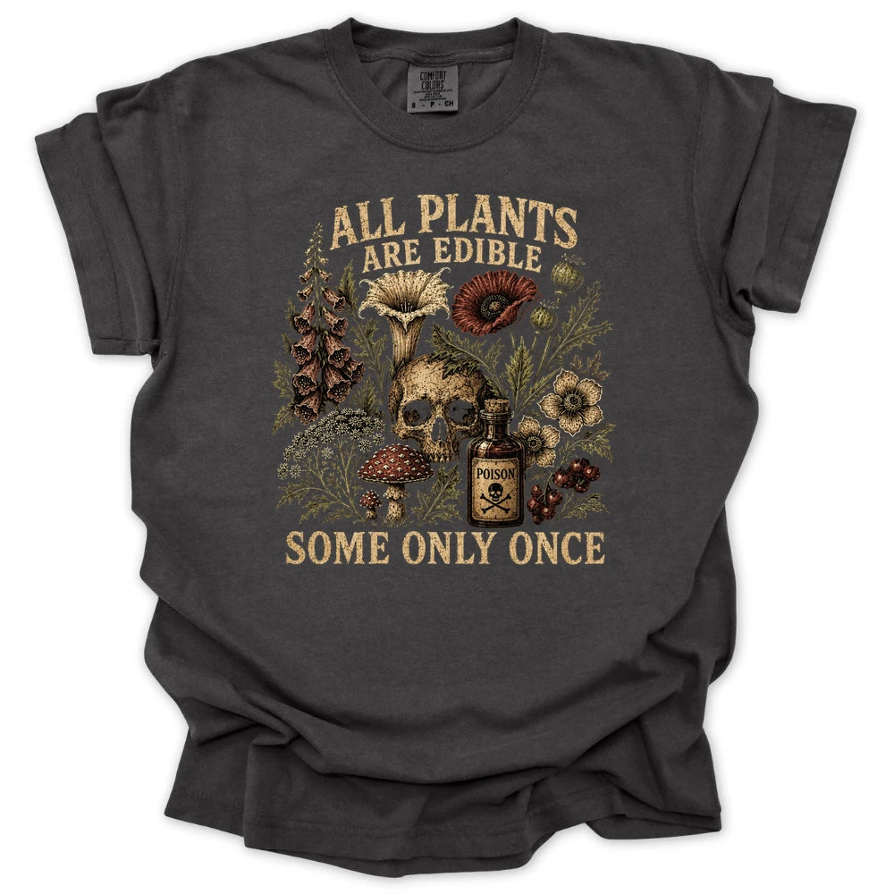 All Plants Are Edible Some Only Once T Shirt Gift For Gardener