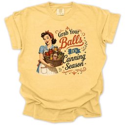 Grab Your Balls Its Canning Season T Shirt Gift For Gardener