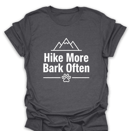Hike More Bark Often T Shirt Gift For Hiker