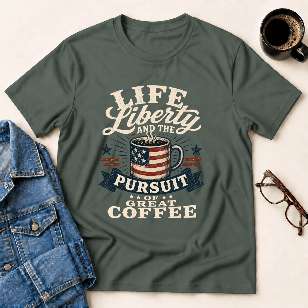 Life Liberty And The Pursuit Of Great Coffee T Shirt Gift For Adults