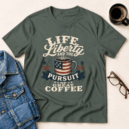 Life Liberty And The Pursuit Of Great Coffee T Shirt Gift For Adults