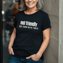Not Friendly But Good With Tools T Shirt Gift For Adults