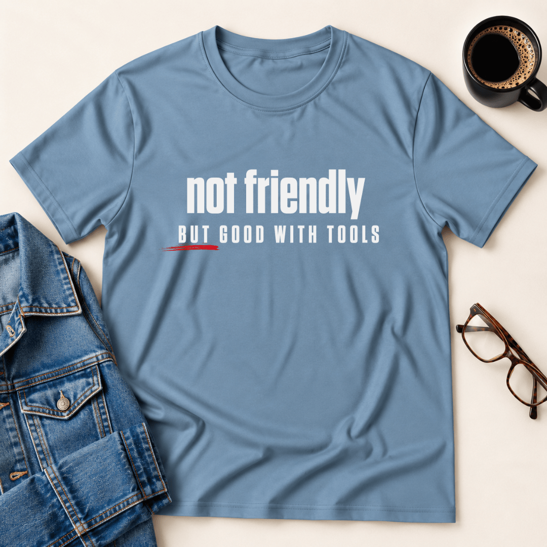 Not Friendly But Good With Tools T Shirt Gift For Adults