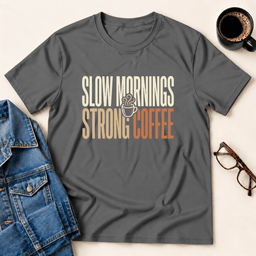 Slow Mornings Strong Coffee T Shirt Gift For Adults