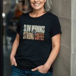 Slow Mornings Strong Coffee T Shirt Gift For Adults