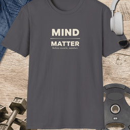 Mind Matter T Shirt Gift For Fitness Lover