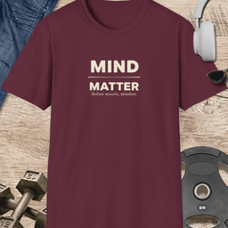 Mind Matter T Shirt Gift For Fitness Lover