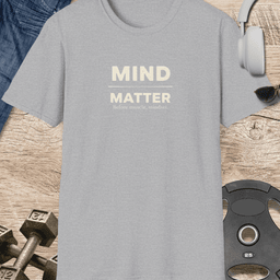 Mind Matter T Shirt Gift For Fitness Lover