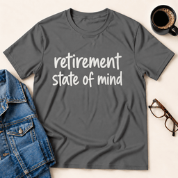 Retirement State Of Mind T Shirt Gift For Adults