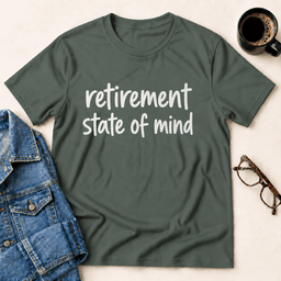 Retirement State Of Mind T Shirt Gift For Adults