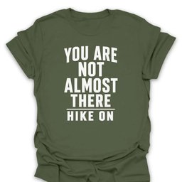 Not Almost There T Shirt Gift For Hiker