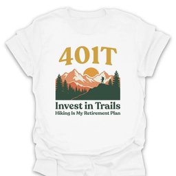 401t Retirement Investment T Shirt Gift For Hiker