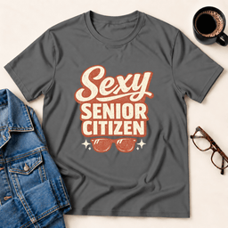 Sexy Senior Citizen T Shirt Gift For Adults