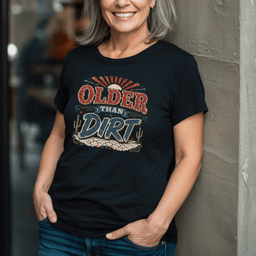 Older Than Dirt T Shirt Gift For Adults