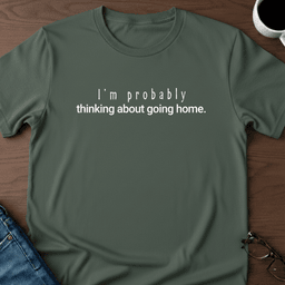 Im Probably Thinking About Going Home T Shirt Gift For Adults