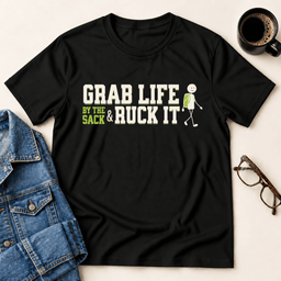 Grab Life By The Sack And Ruck IT T Shirt Gift For Adults