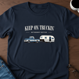Keep On Truckin Retirement Edition T Shirt Gift For Adults
