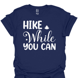 Hike While You Can T Shirt Gift For Hiker