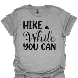 Hike While You Can T Shirt Gift For Hiker