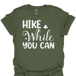 Hike While You Can T Shirt Gift For Hiker