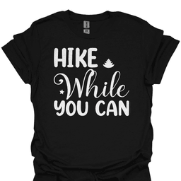 Hike While You Can T Shirt Gift For Hiker