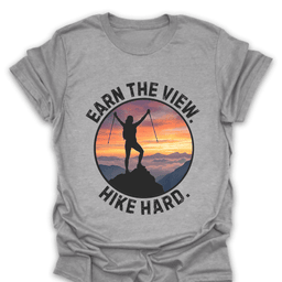 Earn The View Hike Hard Summit T Shirt Gift For Hiker