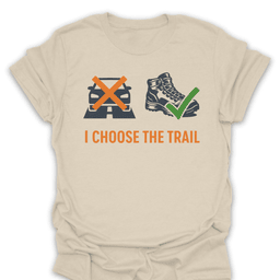 I Choose The Trail Tee Gift For Hiker