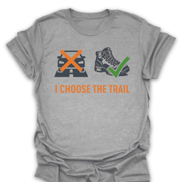 I Choose The Trail Tee Gift For Hiker