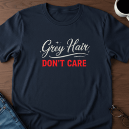 Grey Hair Dont Care T Shirt Gift For Adults